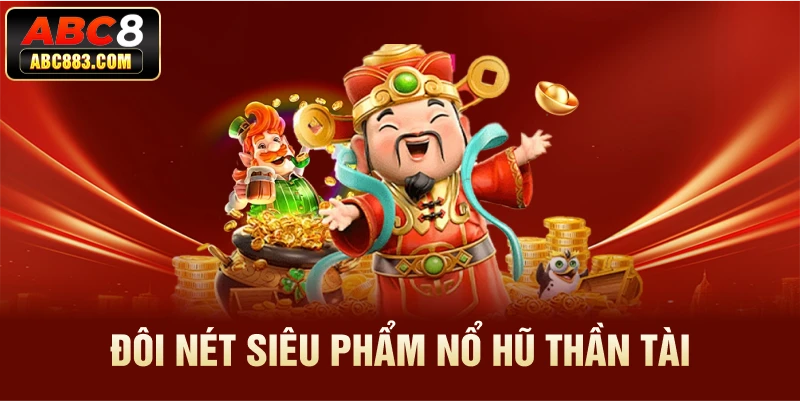 Đôi nét siêu phẩm nổ hũ Thần Tài