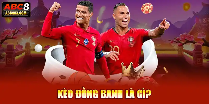 Kèo đồng banh là gì?