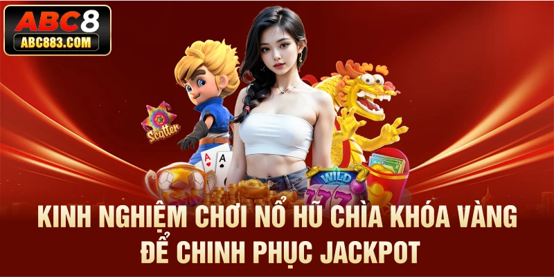 Kinh nghiệm chơi nổ hũ nghiên cứu kỹ lưỡng sảnh chơi