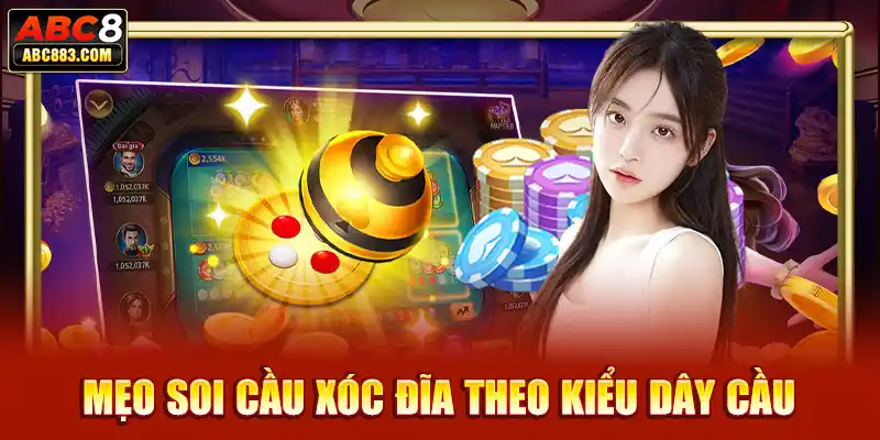 Mẹo soi cầu xóc đĩa theo kiểu dây cầu