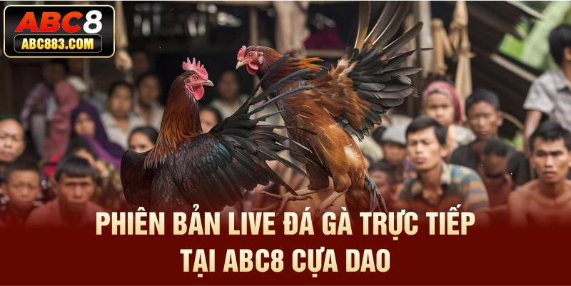 Phiên bản Live đá gà trực tiếp tại ABC8 cựa dao