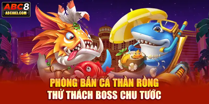 Phòng bắn cá Thần Rồng thử thách Boss Chu Tước