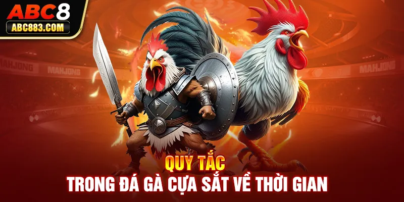 Quy tắc trong đá gà cựa sắt về thời gian