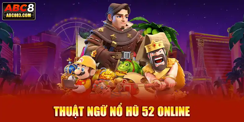 Thuật ngữ nổ hũ 52 online