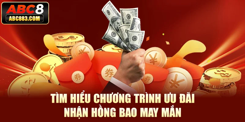 Tìm hiểu chương trình ưu đãi nhận hồng bao may mắn